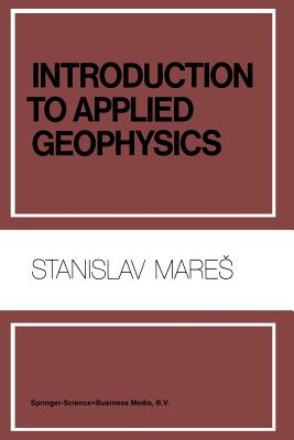 Introduction to Applied Geophysics - Mares, S., and Tvrd, M.