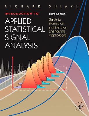 Introduction to Applied Statistical Signal Analysis: Guide to Biomedical and Electrical Engineering Applications - Shiavi, Richard