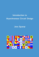 Introduction to Asynchronous Circuit Design