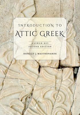 Introduction to Attic Greek: Answer Key - Mastronarde, Donald J.