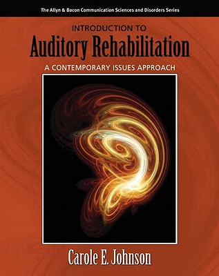 Introduction to Auditory Rehabilitation: A Contemporary Issues Approach - Johnson, Carole