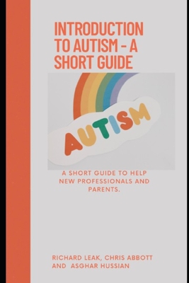 Introduction to Autism: A short guide - Abbott, Chris, and Hussian, Asghar, and Ormondroyd, Chris (Editor)
