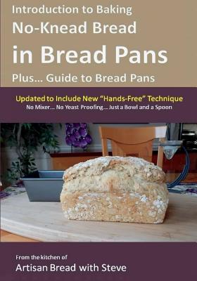 Introduction to Baking No-Knead Bread in Bread Pans (Plus... Guide to Bread Pans): From the kitchen of Artisan Bread with Steve - Gamelin, Steve