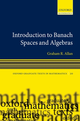 Introduction to Banach Spaces and Algebras - Allan, Graham, and Dales, H. Garth (Editor)