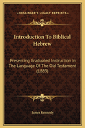 Introduction to Biblical Hebrew: Presenting Graduated Instruction in the Language of the Old Testament