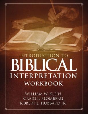 Introduction to Biblical Interpretation Workbook: Study Questions, Practical Exercises, and Lab Reports - Klein, William W, Dr., and Blomberg, Craig L, Dr., and Hubbard, Robert L, Dr., Jr.