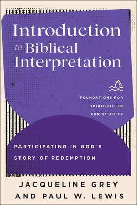 Introduction to Biblical Interpretation - Grey, Jacqueline, and Lewis, Paul W