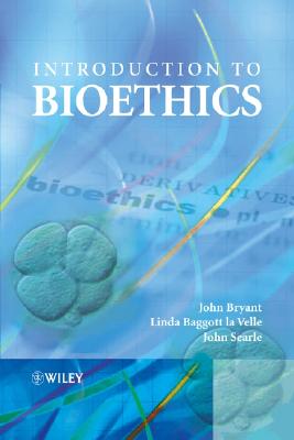 Introduction to Bioethics - Bryant, John A, and Baggott La Velle, Linda, Dr., and Searle, John F