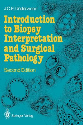 Introduction to Biopsy Interpretation and Surgical Pathology - Underwood, James C