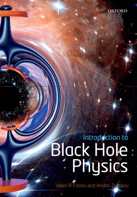 Introduction to Black Hole Physics - Frolov, Valeri P., and Zelnikov, Andrei