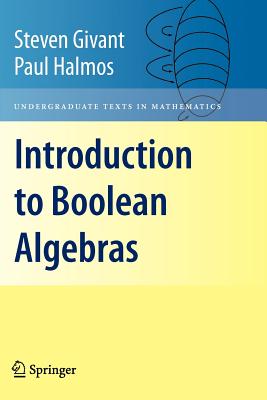 Introduction to Boolean Algebras - Givant, Steven, and Halmos, Paul