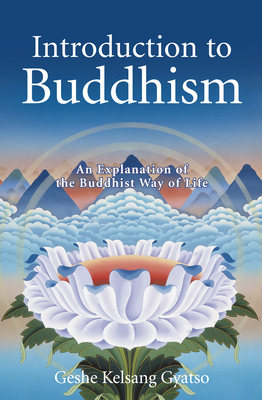 Introduction to Buddhism: An Explanation of the Buddhist Way of Life - Gyatso, Geshe Kelsang, Venerable