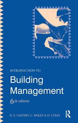 Introduction to Building Management - Coles, D., and Bailey, G., and Calvert, R E