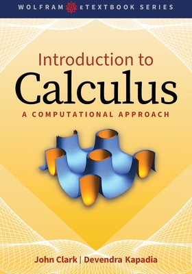 Introduction to Calculus: A Computational Approach - Clark, John, and Kapadia, Devendra