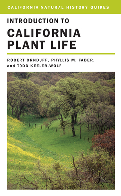 Introduction to California Plant Life: Volume 69 - Ornduff, Robert, and Faber, Phyllis M, and Wolf, Todd Keeler