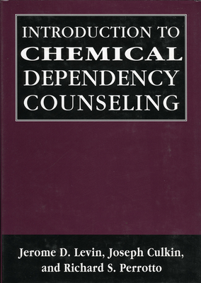 Introduction to Chemical Dependency Counseling - Levin, Jerome D, and Culkin, Joseph, and Perrotto, Richard S