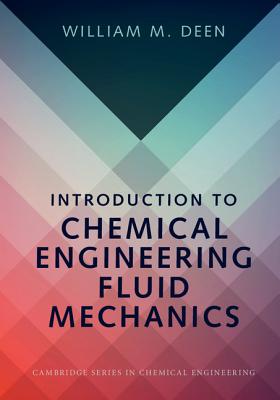 Introduction to Chemical Engineering Fluid Mechanics - Deen, William M.