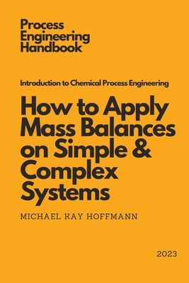 Introduction to Chemical Process Engineering: How to Apply Mass Balances on Simple & Complex Systems - Hoffmann, Michael Kay