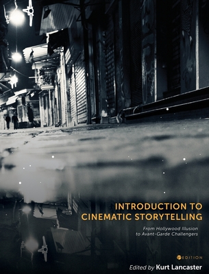 Introduction to Cinematic Storytelling: From Hollywood Illusion to Avant-Garde Challengers - Lancaster, Kurt (Editor)