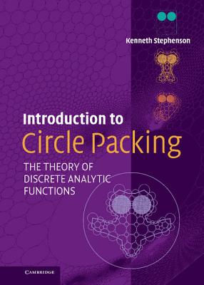 Introduction to Circle Packing: The Theory of Discrete Analytic Functions - Stephenson, Kenneth