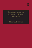 Introduction to Classical Legal Rhetoric: A Lost Heritage