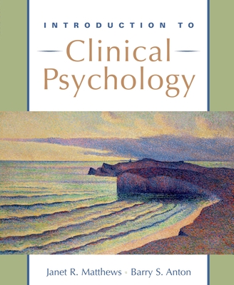 Introduction to Clinical Psychology - Matthews, Janet R, and Anton, Barry S, Ph.D.