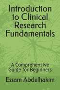 Introduction to Clinical Research Fundamentals: A Comprehensive Guide for Beginners