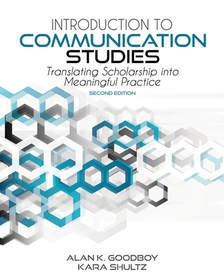 Introduction to Communication Studies: Translating Scholarship into Meaningful Practice - Goodboy, Alan, and Shultz, Kara