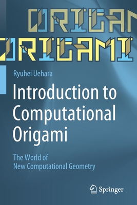 Introduction to Computational Origami: The World of New Computational Geometry - Uehara, Ryuhei