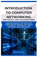 Introduction to Computer Networking Protocols and Architectures: Understanding the basics of computer networks, including OSI model, protocols, and network architectures