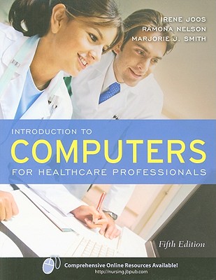 Introduction to Computers for Healthcare Professionals - Joos, Irene, PhD, RN, and Nelson, Ramona, PhD, RN, and Smith, Marjorie J, R.N