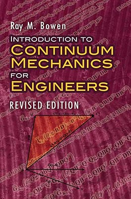 Introduction to Continuum Mechanics for Engineers - Bowen, Ray M, Dr.