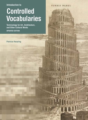 Introduction to Controlled Vocabularies: Terminology for Art, Architecture, and Other Cultural Works - Harpring, Patricia, and Baca, Murtha (Editor)