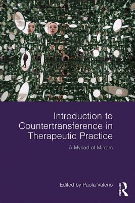 Introduction to Countertransference in Therapeutic Practice: A Myriad of Mirrors - Valerio, Paola (Editor)