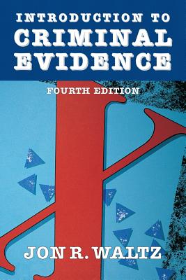 Introduction to Criminal Evidence - Waltz, Jon R.