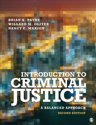 Introduction to Criminal Justice: A Balanced Approach - Payne, Brian K, and Oliver, Willard M, and Marion, Nancy E