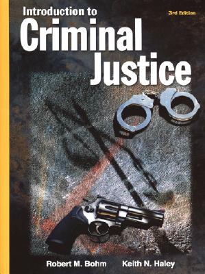 Introduction to Criminal Justice (Hardcover) - Bohm, Robert M, PH.D., and Haley, Keith N, MS