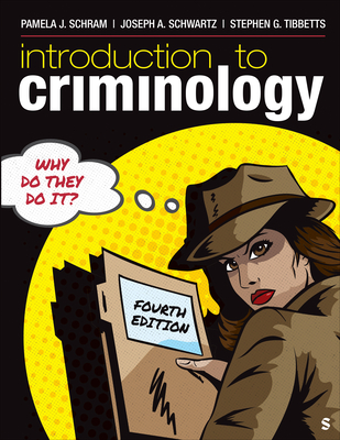 Introduction to Criminology: Why Do They Do It? - Schram, Pamela J, and Schwartz, Joseph A, and Tibbetts, Stephen G