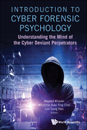 Introduction to Cyber Forensic Psychology: Understanding the Mind of the Cyber Deviant Perpetrators