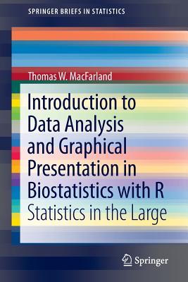 Introduction to Data Analysis and Graphical Presentation in Biostatistics with R: Statistics in the Large - Macfarland, Thomas W