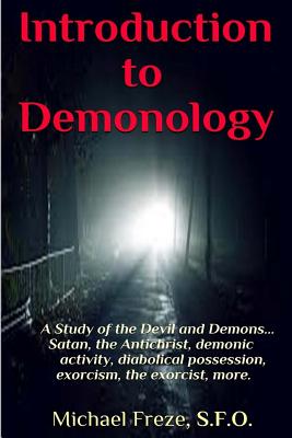 Introduction to Demonology: A Study of the Devil and Demons - Freze, Michael