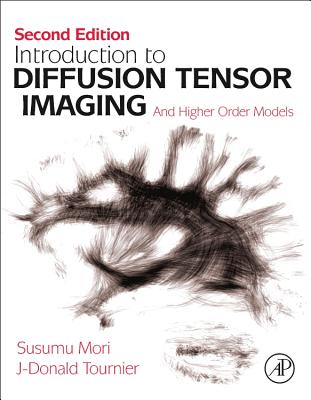 Introduction to Diffusion Tensor Imaging: And Higher Order Models - Mori, Susumu, and Tournier, J-Donald