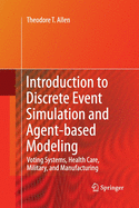 Introduction to Discrete Event Simulation and Agent-Based Modeling: Voting Systems, Health Care, Military, and Manufacturing