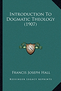 Introduction To Dogmatic Theology (1907)