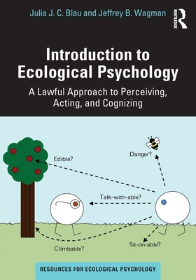 Introduction to Ecological Psychology: A Lawful Approach to Perceiving, Acting, and Cognizing - Blau, Julia J. C., and Wagman, Jeffrey B.