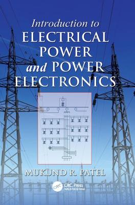 Introduction to Electrical Power and Power Electronics - Patel, Mukund R.