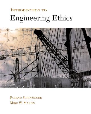 Introduction to Engineering Ethics - Schinzinger, Roland, and Schinzinger Roland, and Martin, Mike, Dr.