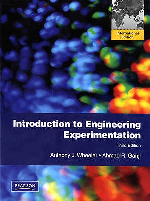 Introduction to Engineering Experimentation: International Edition - Wheeler, Anthony J., and Ganji, Ahmad R.