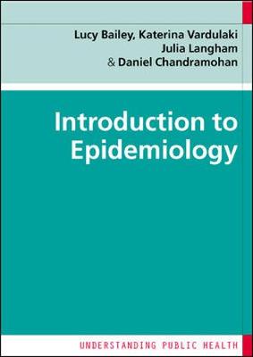 Introduction to Epidemiology - Bailey, Lucianne, and Vardulaki, Katerina, and Langham, Julia