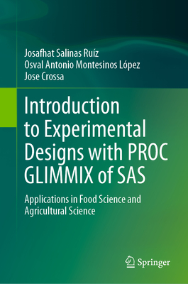 Introduction to Experimental Designs with PROC GLIMMIX of SAS: Applications in Food Science and Agricultural Science - Salinas Ruz, Josafhat, and Montesinos Lpez, Osval Antonio, and Crossa, Jose